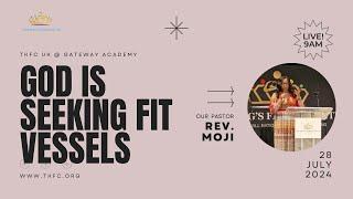 God is Seeking Fit Vessels | Rev Moji Ashaye | 28th July 2024