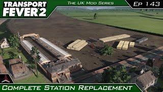 Complete Station Replacement | Transport Fever 2 - The UK Mods Series | #143