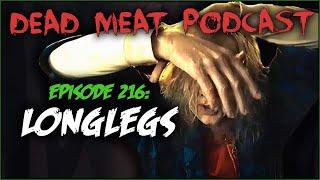 Longlegs (Dead Meat Podcast Ep. 216)