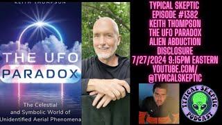 The UFO Paradox, Alien Abudction, Disclosure - Keith Thompson, Typical Skeptic Podcast 1382