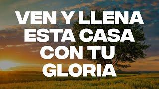 Ven y Llena Esta Casa Con Tu Gloria - ALABANZAS DE ADORACION - MUSICA CRISTIANA DE ADORACION 2024