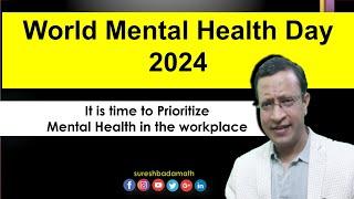 World Mental Health Day 2024 [‘It is Time to Prioritize Mental Health in the Workplace’] Oct 10