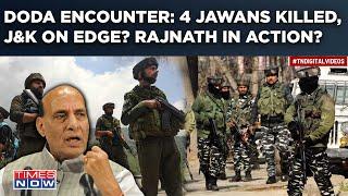 Doda Encounter: 4 Jawans Including Officer Killed| Search Ops Underway| Rajnath Speaks To Army Chief