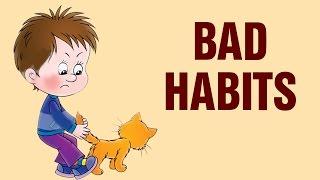 Bad Habits | Good Habits and Bad Habits For Kids