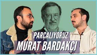 Parçalıyoruz: Murat Bardakçı