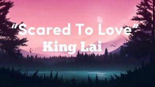 King Lai - Scared to Love (Lyric)