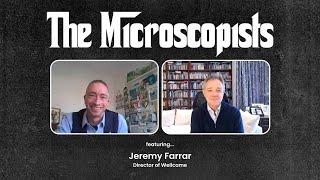 The Microscopists interviews Jeremy Farrar (Wellcome)