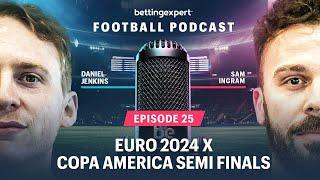 Euro 2024 x Copa America Semi Finals | bettingexpert Football Betting Podcast - Episode 25