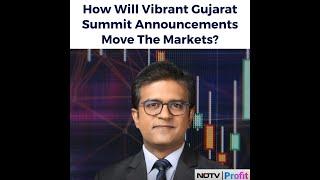 How Will Vibrant Gujarat Summit Announcements Move The Markets? | NDTV Profit