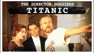 A Deep Dive on James Cameron's Titanic - The Director Dossiers