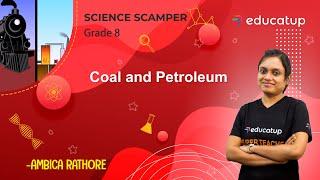 Coal and Petroleum | Class 8 Science Scamper | Chapter 5 | CBSE/NCERT @Educatup​