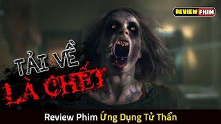 Ứng Dụng Bị Nguyền Rủa Khiến Ai Tải Về Đều Sẽ Đi Gặp Ông Bà - Review Phim ỨNG DỤNG TỬ THẦN