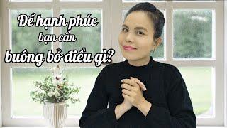 Để hạnh phúc bạn cần buông bỏ điều gì? | NHỮNG CÂU NÓI HAY về CUỘC SỐNG #50 | VietQuotes