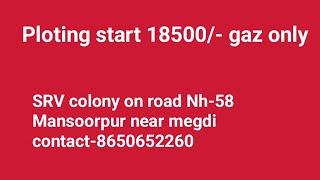 Ploting SRV colony Mansorpur on road Nh-58 near MCde rate 18500/- gaz