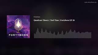 Quadrant Theory | Tool Time | Fortyborn EP 26