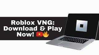 How to Download and Play Roblox VNG | Vietnamese Version Guide 2025