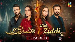 Woh Ziddi Si - Episode 17 - 2nd Nov 2024 [ Aina Asif & Shazeal Shaukat ]  SIA BEAUTY CREAM - HUM TV