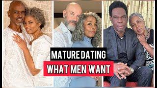 Dating Over 50: What Mature Men Want Love Is Possible Over 40, 50,60 and Beyond