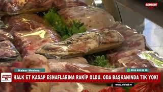 HALK ET KASAP ESNAFLARINA RAKİP OLDU, ODA BAŞKANINDA TIK YOK!