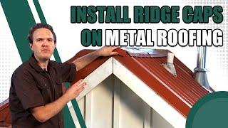 How to Install Ridge Caps on Metal Roofing