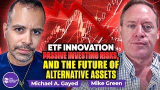 Mike Green on ETF Innovation, Passive Investing Risks, and the Future of Alternative Assets