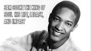 Sam Cooke The King of Soul  His Life, Legacy, and Impact