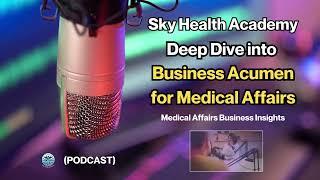 Driving Business Success in Medical Affairs: Podcast Insights