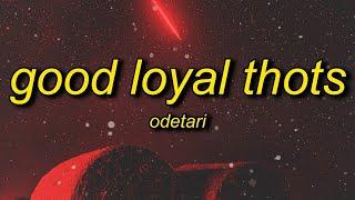 Odetari - GOOD LOYAL THOTS (Lyrics) | world don't revolve around you girl you not the only one