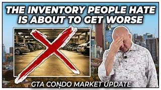 The Inventory People Hate Is About To Get Worse (GTA Condo Real Estate Market Update)