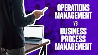 OPERATIONS MANAGEMENT vs BUSINESS PROCESS MANAGEMENT ? | Simplicity Consultancy