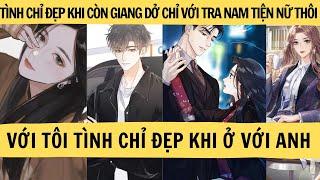 |FULL| TÌNH CHỈ ĐẸP KHI CÒN GIANG DỞ CHỈ VỚI TRA NAM TIỆN NỮ THÔI VỚI TÔI TÌNH CHỈ ĐẸP KHI Ở VỚI ANH