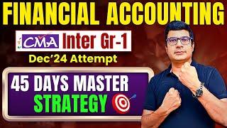 Financial Accounting 45 Days Master Strategy To Clear Exam | CMA Inter Gr-1 |By CA/CMA Santosh Kumar