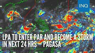 LPA to enter PAR and become a storm in next 24 hrs — Pagasa