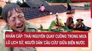 Urgent: Thai Nguyen reeling from historic floods, people 'call for help' amid the sea of ​​water