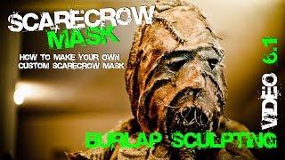 6.1 How to Burlap Sculpt TOP SECRET STUFF HERE! Scarecrow Mask from Batman