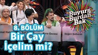 Buyur Bi'de Burdan Bak 8. Bölüm, Bir Çay İçelim mi?