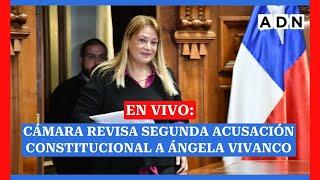 EN VIVO: Cámara revisa la segunda acusación constitucional a Ángela Vivanco