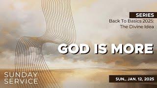 1/12/2025 Sunday Service | Back-To-Basics Week Two: God Is More