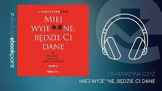 "Miej wyje**ne, będzie Ci dane. O trudnej sztuce odpuszczania" / dr Katarzyna Czyż / AUDIOBOOK