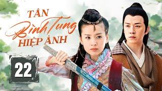 TÂN BÌNH TUNG HIỆP ẢNH - Tập 22 | Phim Cổ Trang Kiếm Hiệp Trung Quốc Siêu Hấp Dẫn | China Zone