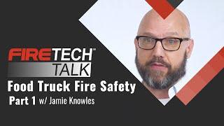 FireTech Talk: Food Truck Fire Safety Pt. 1 with Jamie Knowles