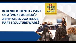 Is Gender Identity Part of a ‘Woke Agenda’? Ash Hall Educates Us, Part 1 (Culture Wars)