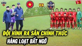 HLV Kim Sang-sik Chốt Đội Hình Cực Lạ ĐT Việt Nam Đấu Ulsan Citizen FC: Hàng Loạt Bất Ngờ