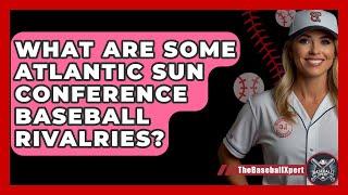 What Are Some Atlantic Sun Conference Baseball Rivalries? - The Baseball Xpert