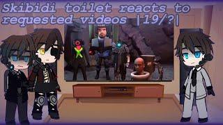 Skibid toilet reacts to requested videos |19/?| credits in desc