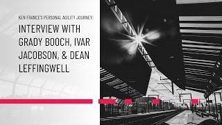 Ken France’s Personal Agility Journey: Interview with Grady Booch, Ivar Jacobson, & Dean Leffingwell