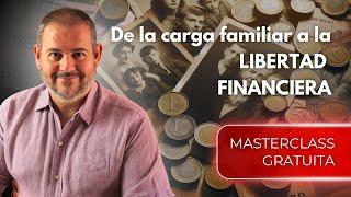  De la carga familiar a la LIBERTAD FINANCIERA | Masterclass gratuita