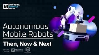 Autonomous Mobile Robots: Then, Now & Next | Mouser Electronics