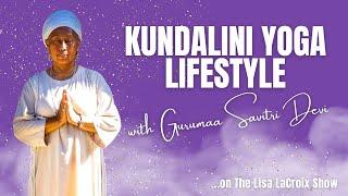 Kundulini Lifestyle with GuruMaa Savitri Devi | The Lisa LaCroix Show Episode #18