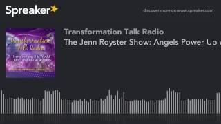 The Jenn Royster Show: Angels Power Up with Energy Healing for All